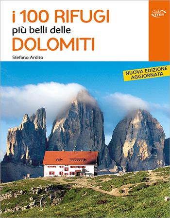 I 100 rifugi più belli delle Dolomiti - Stefano Ardito - Libro Iter Edizioni 2017, Gli itinerari più belli | Libraccio.it