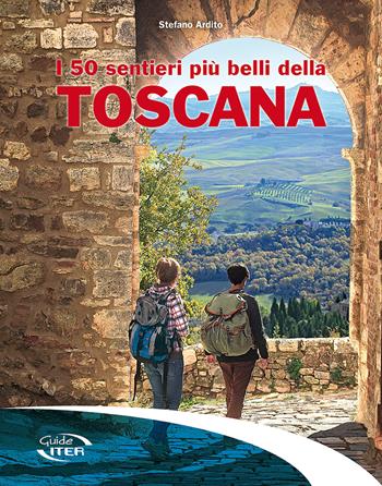 I 50 sentieri più belli della Toscana - Stefano Ardito - Libro Iter Edizioni 2017, Gli itinerari più belli | Libraccio.it
