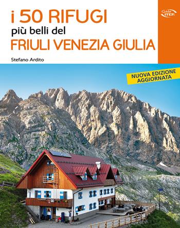 I 50 rifugi più belli del Friuli Venezia Giulia - Stefano Ardito - Libro Iter Edizioni 2017, Gli itinerari più belli | Libraccio.it