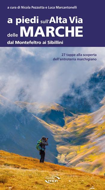 A piedi sull'Alta Via delle Marche dal Montefeltro ai Sibillini  - Libro Iter Edizioni 2019, A piedi in Italia | Libraccio.it