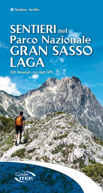 Sentieri nel Parco Nazionale Gran Sasso Laga. 120 itinerari con dati GPS - Stefano Ardito - Libro Iter Edizioni 2020, Sentieri e natura | Libraccio.it