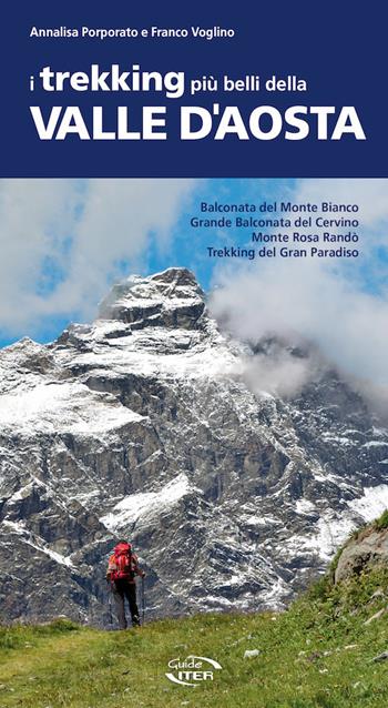 I trekking più belli della Valle d'Aosta - Annalisa Porporato, Franco Voglino - Libro Iter Edizioni 2020, A piedi in Italia | Libraccio.it