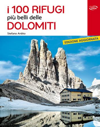 I 100 rifugi più belli delle Dolomiti - Stefano Ardito - Libro Iter Edizioni 2020, Gli itinerari più belli | Libraccio.it