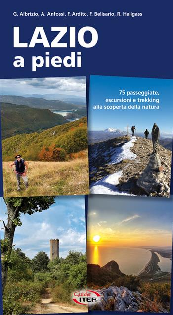 Lazio a piedi. 75 passeggiate, escursioni e trekking alla scoperta della natura - Giuseppe Albrizio, Agostino Anfossi, Fabrizio Ardito - Libro Iter Edizioni 2020, A piedi in Italia | Libraccio.it