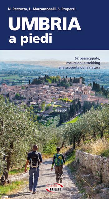 Umbria a piedi. 62 passeggiate, escursioni e trekking alla scoperta della natura - Nicola Pezzotta, Luca Marcantonelli, Stefano Properzi - Libro Iter Edizioni 2021, A piedi in Italia | Libraccio.it