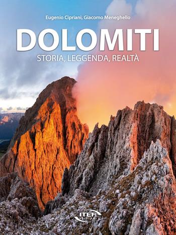 Dolomiti. Storia, leggenda, realtà - Eugenio Cipriani, Giacomo Meneghello - Libro Iter Edizioni 2021, Libri fotografici | Libraccio.it
