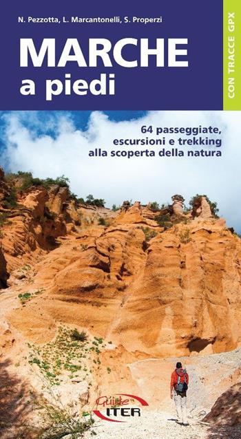 Marche a piedi. 64 passeggiate, escursioni e trekking alla scoperta della natura - Nicola Pezzotta, Luca Marcantonelli, Stefano Properzi - Libro Iter Edizioni 2022, A piedi in Italia | Libraccio.it