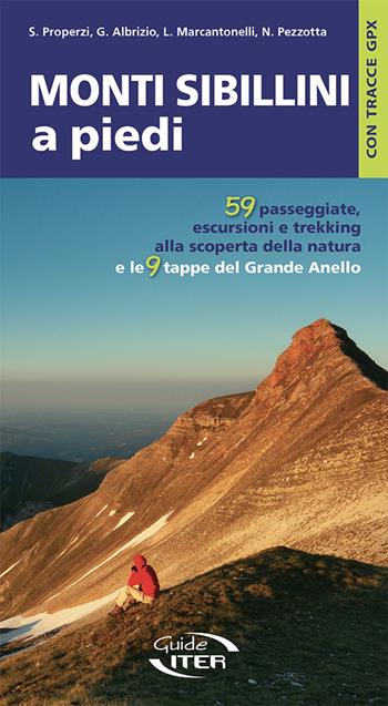 Monti Sibillini a piedi. 59 passeggiate, escursioni e trekking e le 9 tappe del Grande Anello - Stefano Properzi, Giuseppe Albrizio, Luca Marcantonelli - Libro Iter Edizioni 2025, A piedi in Italia | Libraccio.it