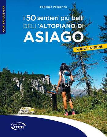 I 50 sentieri più belli dell'Altopiano di Asiago - Federica Pellegrino - Libro Iter Edizioni 2025, Gli itinerari più belli | Libraccio.it