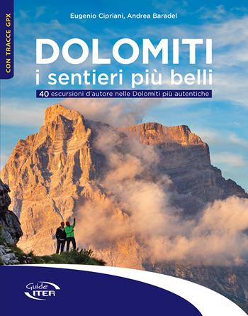 Dolomiti. I sentieri più belli. 40 escursioni d'autore nelle Dolomiti più autentiche - Eugenio Cipriani, Andrea Baradel - Libro Iter Edizioni 2026, Gli itinerari più belli | Libraccio.it