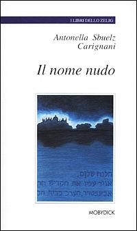 Il nome nudo - Antonella Sbuelz Carignani - Libro Mobydick (Faenza) 2001, I libri dello Zelig | Libraccio.it