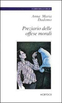 Preziario delle offese morali - Anna M. Dadomo - Libro Mobydick (Faenza) 2002, I libri dello Zelig | Libraccio.it
