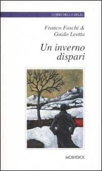 Un inverno dispari - Franco Foschi, Guido Leotta - Libro Mobydick (Faenza) 2002, I libri dello Zelig | Libraccio.it