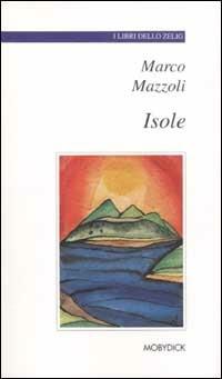 Isole - Marco Mazzoli - Libro Mobydick (Faenza) 2003, I libri dello Zelig | Libraccio.it