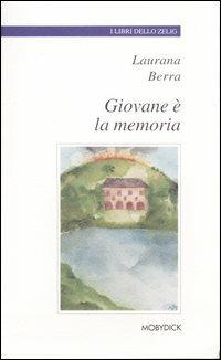 Giovane è la memoria - Laurana Berra - Libro Mobydick (Faenza) 2003, I libri dello Zelig | Libraccio.it