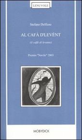 Al cafà d'levènt (il caffè di levante). Poesie 1997-2003