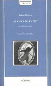 Al cafà d'levènt (il caffè di levante). Poesie 1997-2003 - Stefano Delfiore - Libro Mobydick (Faenza) 2003, Le nuvole | Libraccio.it