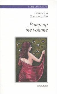 Pump up the volume - Francesco Scaramozzino - Libro Mobydick (Faenza) 2005, I libri dello Zelig | Libraccio.it