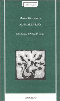 Alga alla riva - Marina Giovannelli - Libro Mobydick (Faenza) 2006, Le nuvole | Libraccio.it