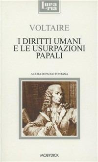 I diritti umani e le usurpazioni papali. Testo francese a fronte - Voltaire - Libro Mobydick (Faenza) 2008, Lunaria | Libraccio.it