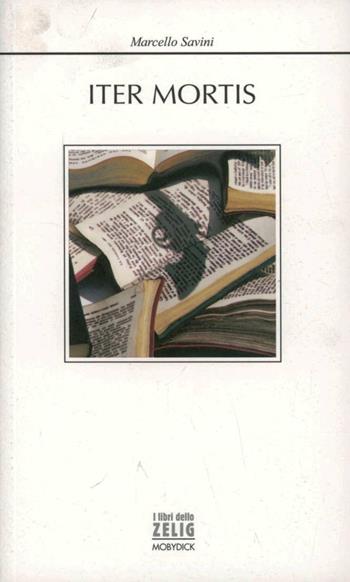 Iter mortis - Marcello Savini - Libro Mobydick (Faenza) 2010, I libri dello Zelig | Libraccio.it