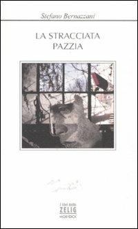 La stracciata pazzia - Stefano Bernazzani - Libro Mobydick (Faenza) 2011, I libri dello Zelig | Libraccio.it