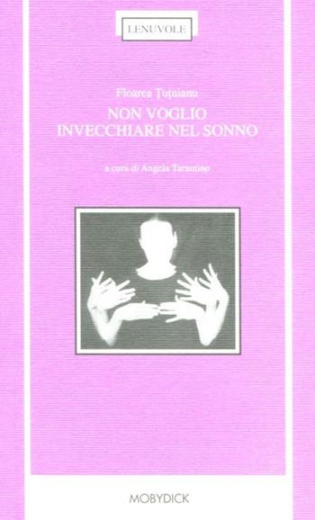 Non voglio invecchiare nel sonno. Testo rumeno a fronte - Florea Tutuianu - Libro Mobydick (Faenza) 2012, Le nuvole | Libraccio.it