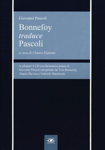 Bonnefoy traduce Pascoli. Testo francese e italiano. Con CD Audio - Yves Bonnefoy, Giovanni Pascoli - Libro Mobydick (Faenza) 2012, L'immaginario | Libraccio.it
