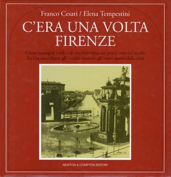 C'era una volta Firenze - Franco Cesati, Elena Tempestini - Libro Newton Compton Editori 1996, Quest'Italia | Libraccio.it
