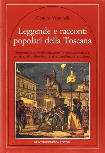 Leggende e racconti popolari della Toscana - Gastone Venturelli - Libro Newton Compton Editori 1983, Quest'Italia | Libraccio.it