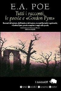 Tutti i racconti, le poesie e «Gordon Pym» - Edgar Allan Poe - Libro Newton Compton Editori 2007, Grandi tascabili economici. I mammut | Libraccio.it