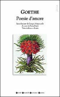 Poesie d'amore. Testo tedesco a fronte - Johann Wolfgang Goethe - Libro Newton Compton Editori 2007, Grandi tascabili economici | Libraccio.it