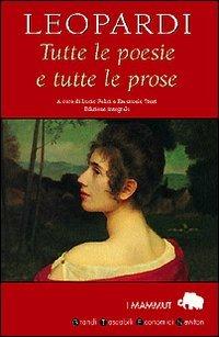 Tutte le poesie e tutte le prose - Giacomo Leopardi - Libro Newton Compton Editori 2007, Grandi tascabili economici. I mammut | Libraccio.it