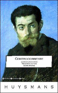 Controcorrente - Joris-Karl Huysmans - Libro Newton Compton Editori 2007, Biblioteca economica Newton | Libraccio.it