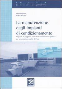 La manutenzione degli impianti di condizionamento. Requisiti di progetto, collaudo e manutenzione igienica per una migliore qualità dell'aria - Anna Magrini, Marco Roveta - Libro EPC 2005, Impianti. Quaderni per la progettazione | Libraccio.it