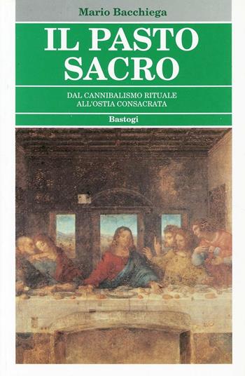 Il pasto sacro - Mario Bacchiega - Libro BastogiLibri 2004, Religione | Libraccio.it