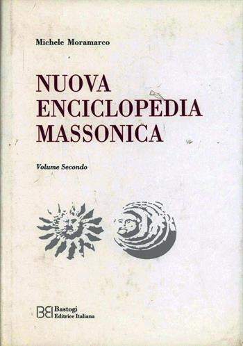 Nuova enciclopedia massonica. Vol. 2 - Michele Moramarco - Libro Bastogi Editrice Italiana 2006 | Libraccio.it