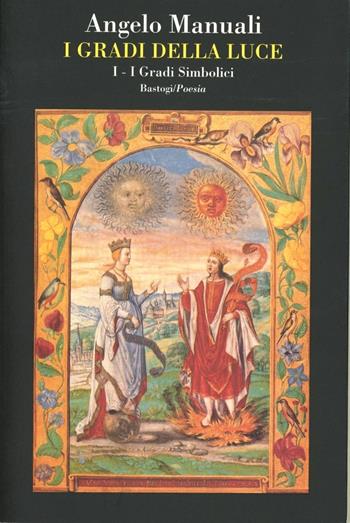 I gradi della luce. Vol. 1: I gradi simbolici - Angelo Manuali - Libro BastogiLibri 2004 | Libraccio.it