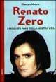 Renato Zero. I migliori anni della nostra vita - Maurizio Macale - Libro BastogiLibri 2004, Gli aironi | Libraccio.it