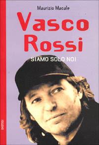 Vasco Rossi. Siamo solo noi - Maurizio Macale - Libro BastogiLibri 2004, Gli aironi | Libraccio.it