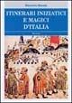 Itinerari iniziatici e magici d'Italia - Maurizio Macale - Libro BastogiLibri 2004, Biblioteca massonica | Libraccio.it