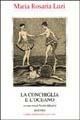 La conchiglia e l'oceano - M. Rosaria Luzi - Libro BastogiLibri 2005, Il capricorno | Libraccio.it