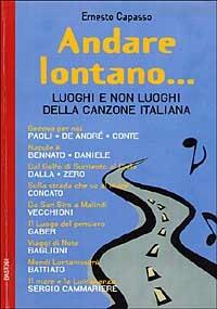 Andare lontano... Luoghi e non luoghi della canzone italiana - Ernesto Capasso - Libro BastogiLibri 2005, Gli aironi | Libraccio.it