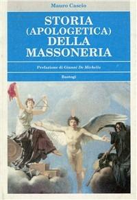 Storia (apologetica) della massoneria - Mauro Cascio - Libro BastogiLibri 2008, Biblioteca massonica | Libraccio.it