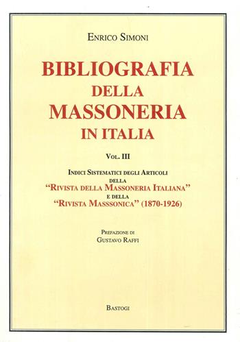 Bibliografia della massoneria in Italia. Vol. 3 - Enrico Simoni - Libro BastogiLibri 2010 | Libraccio.it