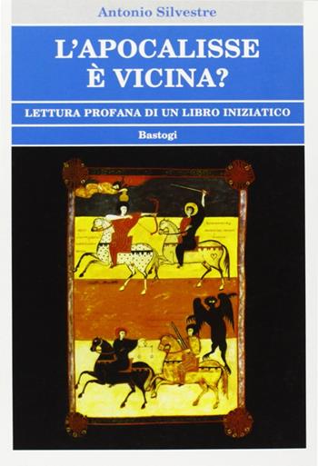 L'apocalisse è vicina? - Antonio Silvestre - Libro BastogiLibri 2006, Biblioteca massonica | Libraccio.it