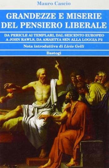 Grandezze e miserie del pensiero liberale - Mauro Cascio - Libro BastogiLibri 2006 | Libraccio.it