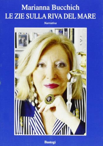 Le zie sulla riva del mare - Marianna Bucchich - Libro BastogiLibri 2007, Il canapo | Libraccio.it