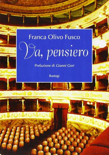 Va, pensiero - Franca Olivo Fusco - Libro BastogiLibri 2007 | Libraccio.it