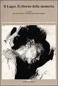 Il lager. Il ritorno della memoria. Atti del Convegno (dal 6 al 7 aprile 1995)  - Libro Lint Editoriale 1997, Documenti | Libraccio.it